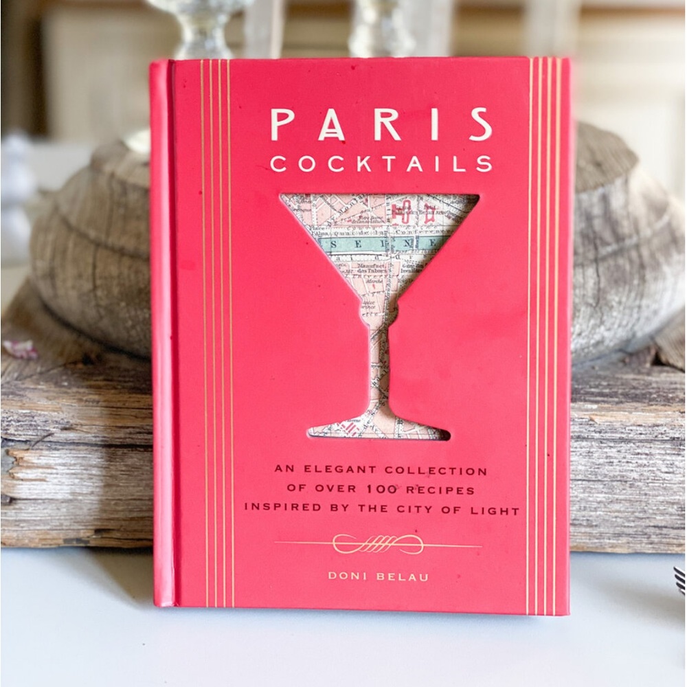 Paris Cocktails: An Elegant Collection of Over 100 Recipes